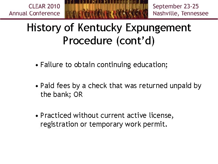 History of Kentucky Expungement Procedure (cont’d) • Failure to obtain continuing education; • Paid