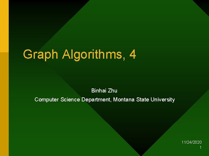Graph Algorithms, 4 Binhai Zhu Computer Science Department, Montana State University 11/24/2020 1 