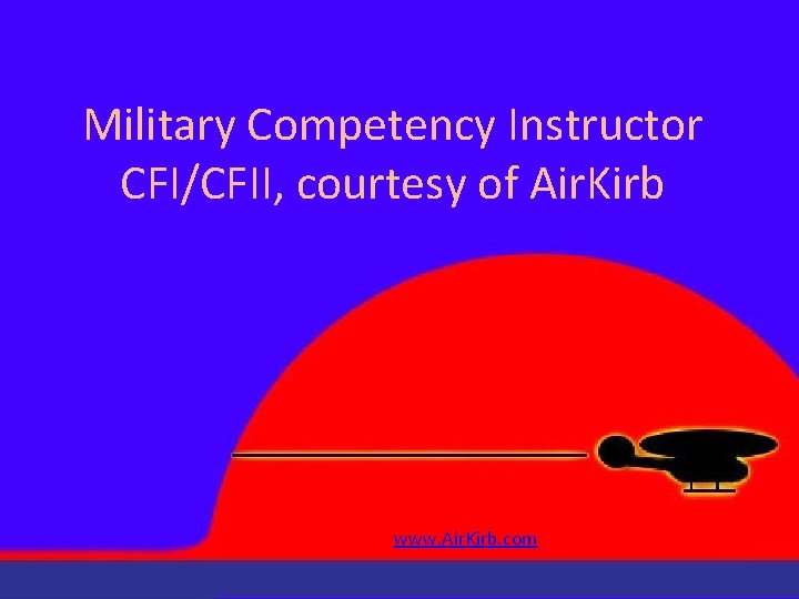 Military Competency Instructor CFI/CFII, courtesy of Air. Kirb www. Air. Kirb. com 