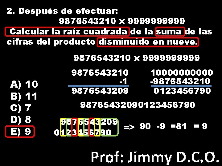 2. Después de efectuar: 9876543210 x 99999 Calcular la raíz cuadrada de la suma