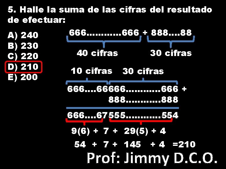 5. Halle la suma de las cifras del resultado de efectuar: 666. . .