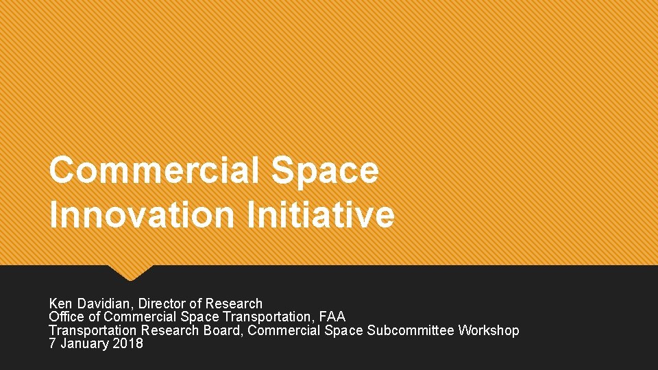 1 Commercial Space Innovation Initiative Ken Davidian, Director of Research Office of Commercial Space