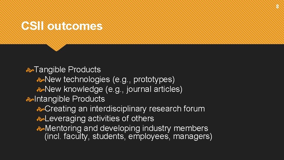 8 CSII outcomes Tangible Products New technologies (e. g. , prototypes) New knowledge (e.