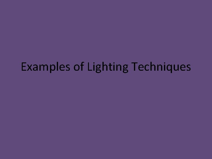 Examples of Lighting Techniques 