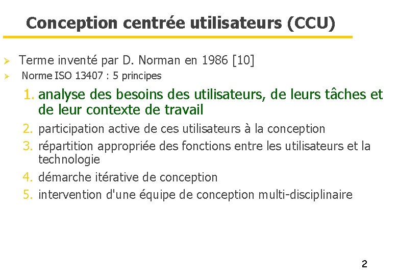 Conception centrée utilisateurs (CCU) Ø Terme inventé par D. Norman en 1986 [10] Ø