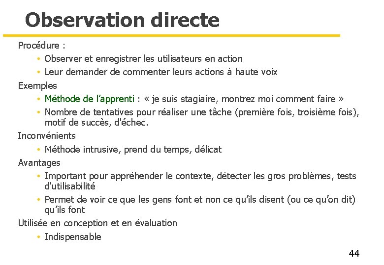 Observation directe Procédure : • Observer et enregistrer les utilisateurs en action • Leur