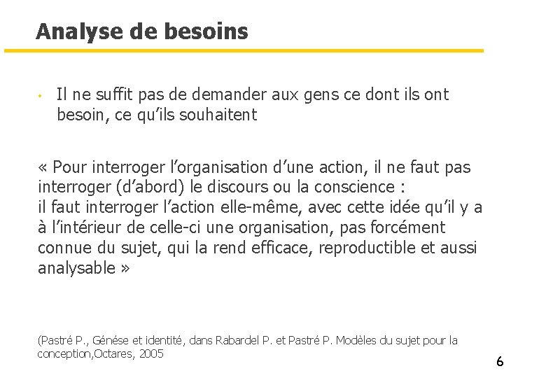 Analyse de besoins • Il ne suffit pas de demander aux gens ce dont