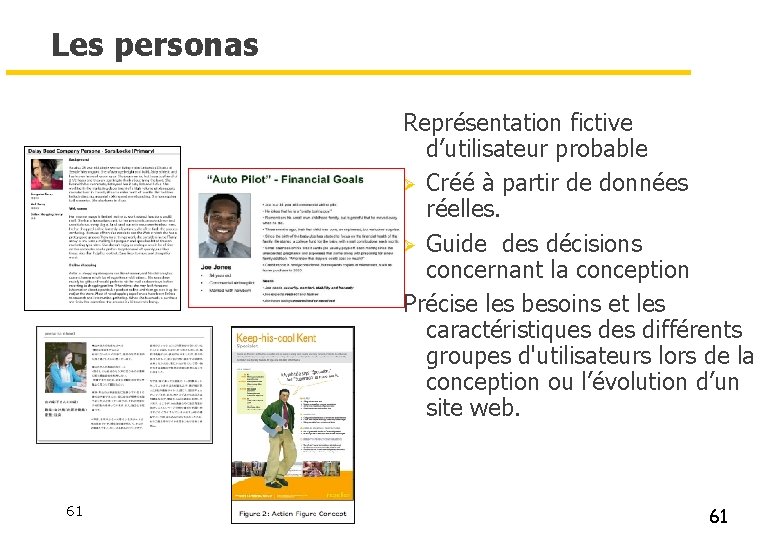 Les personas Représentation fictive d’utilisateur probable Ø Créé à partir de données réelles. Ø