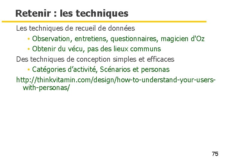 Retenir : les techniques Les techniques de recueil de données • Observation, entretiens, questionnaires,