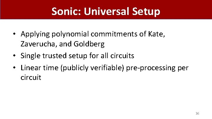 Sonic: Universal Setup • Applying polynomial commitments of Kate, Zaverucha, and Goldberg • Single