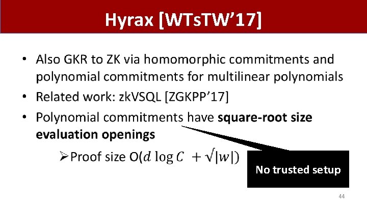 Hyrax [WTs. TW’ 17] • No trusted setup 44 