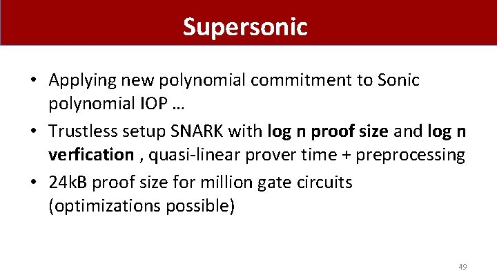 Supersonic • Applying new polynomial commitment to Sonic polynomial IOP … • Trustless setup
