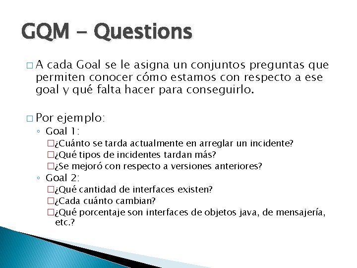 GQM - Questions �A cada Goal se le asigna un conjuntos preguntas que permiten