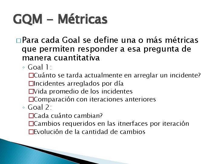 GQM - Métricas � Para cada Goal se define una o más métricas que