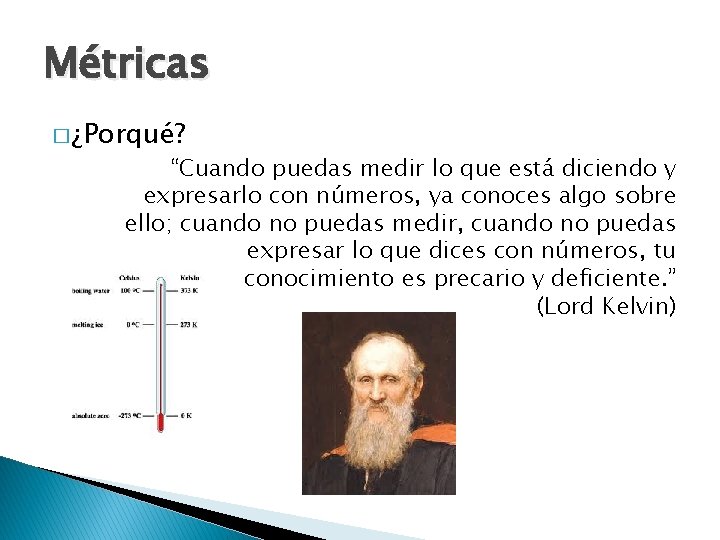 Métricas � ¿Porqué? “Cuando puedas medir lo que está diciendo y expresarlo con números,