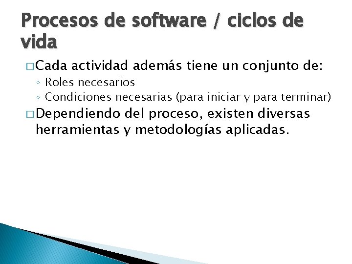 Procesos de software / ciclos de vida � Cada actividad además tiene un conjunto