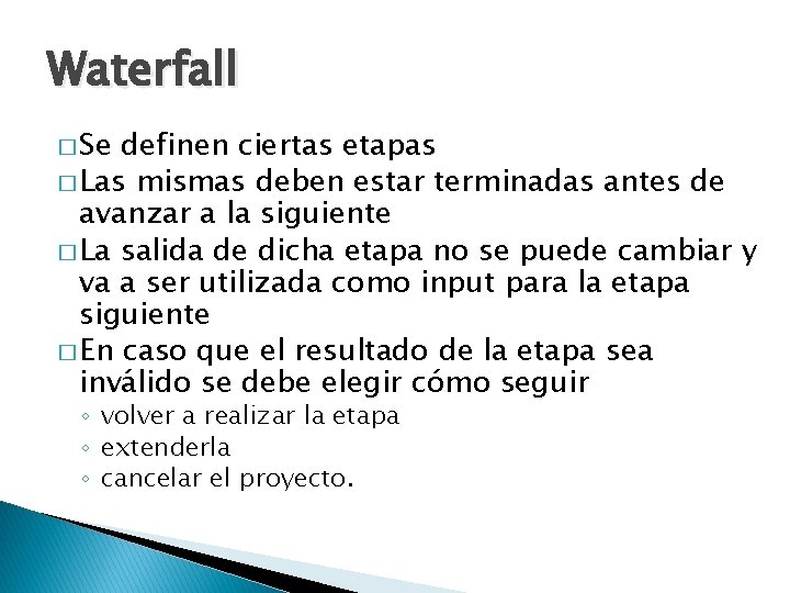 Waterfall � Se definen ciertas etapas � Las mismas deben estar terminadas antes de