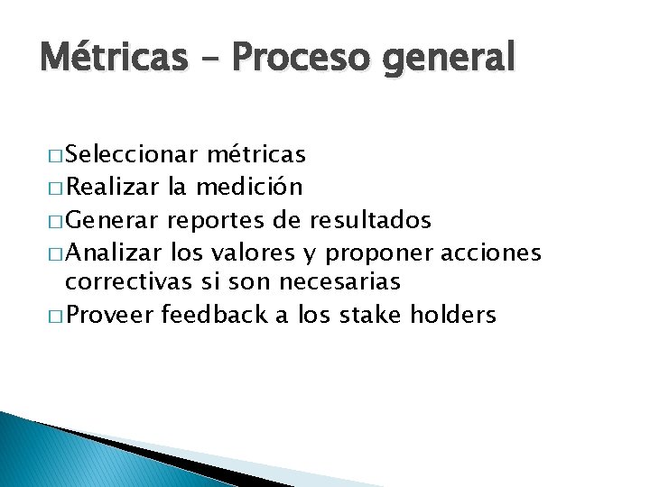 Métricas – Proceso general � Seleccionar métricas � Realizar la medición � Generar reportes