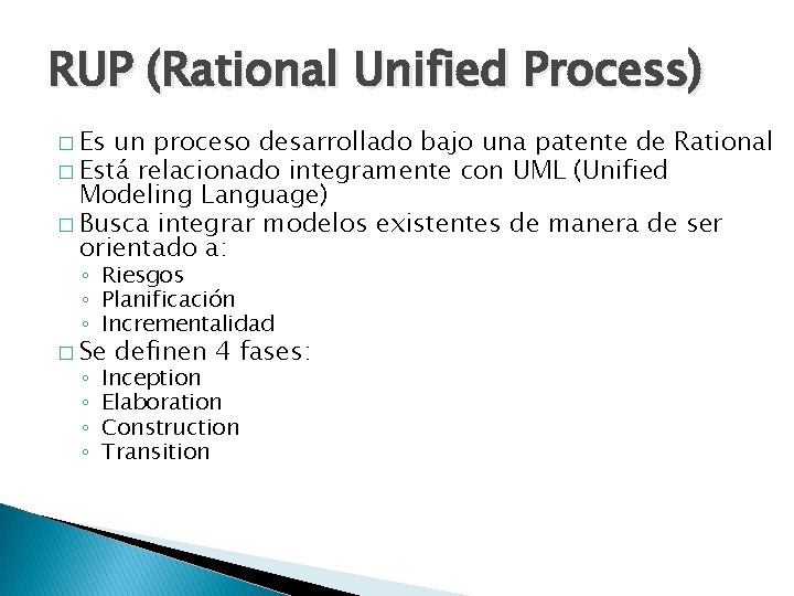 RUP (Rational Unified Process) � Es un proceso desarrollado bajo una patente de Rational