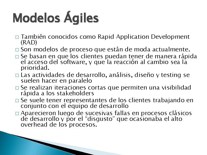 Modelos Ágiles También conocidos como Rapid Application Development (RAD) � Son modelos de proceso
