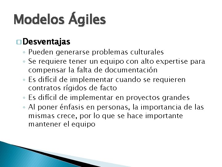 Modelos Ágiles � Desventajas ◦ Pueden generarse problemas culturales ◦ Se requiere tener un