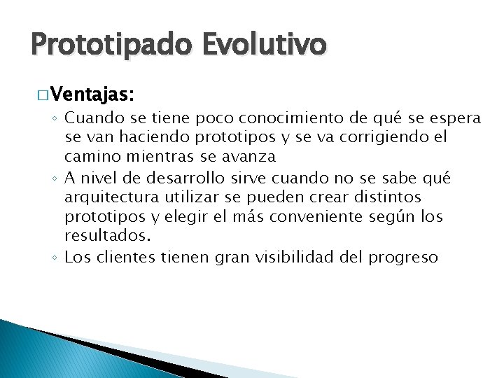 Prototipado Evolutivo � Ventajas: ◦ Cuando se tiene poco conocimiento de qué se espera