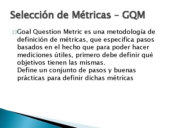 Selección de Métricas – GQM � Goal Question Metric es una metodología de definición