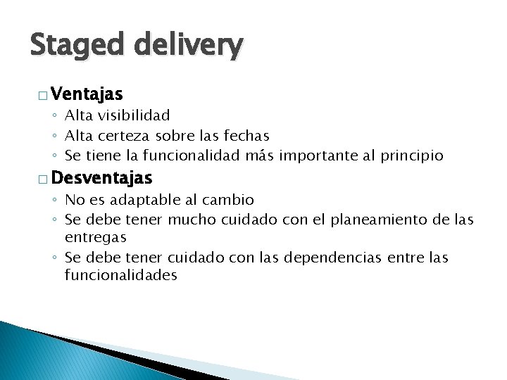 Staged delivery � Ventajas ◦ Alta visibilidad ◦ Alta certeza sobre las fechas ◦