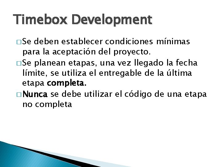 Timebox Development � Se deben establecer condiciones mínimas para la aceptación del proyecto. �