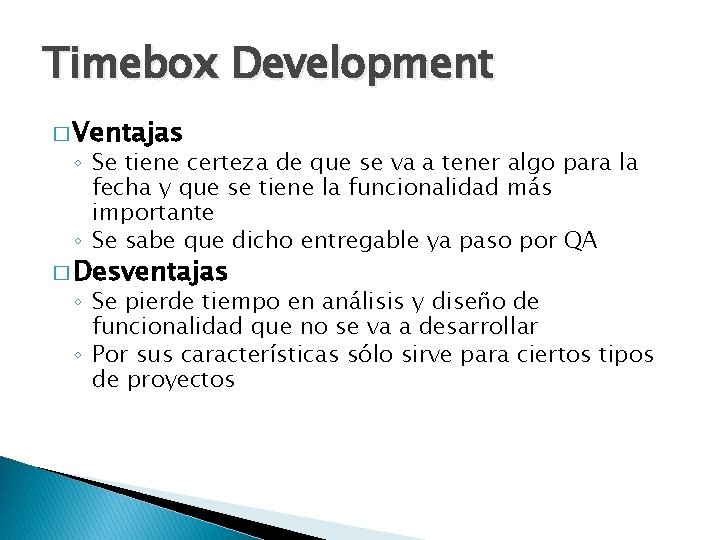 Timebox Development � Ventajas ◦ Se tiene certeza de que se va a tener