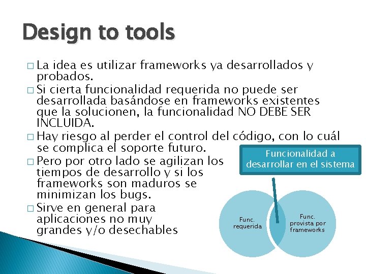 Design to tools � La idea es utilizar frameworks ya desarrollados y probados. �