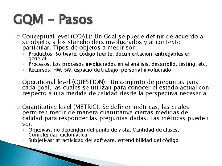 GQM - Pasos � Conceptual level (GOAL): Un Goal se puede definir de acuerdo