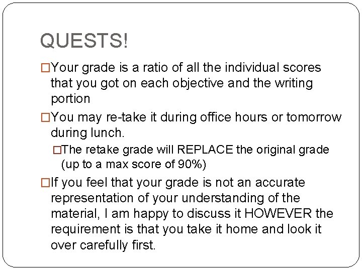 QUESTS! �Your grade is a ratio of all the individual scores that you got