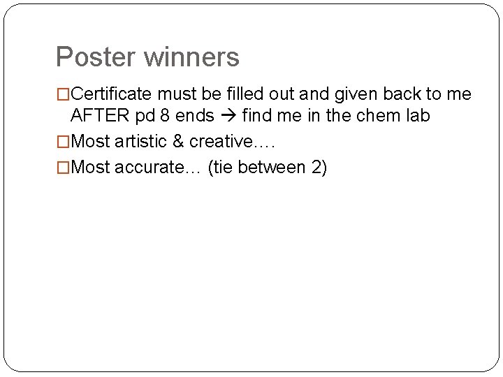 Poster winners �Certificate must be filled out and given back to me AFTER pd