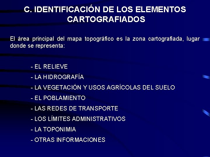 C. IDENTIFICACIÓN DE LOS ELEMENTOS CARTOGRAFIADOS El área principal del mapa topográfico es la C. IDENTIFICACIÓN DE LOS ELEMENTOS CARTOGRAFIADOS El área principal del mapa topográfico es la