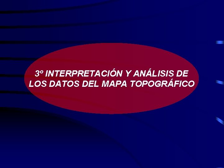 3º INTERPRETACIÓN Y ANÁLISIS DE LOS DATOS DEL MAPA TOPOGRÁFICO 3º INTERPRETACIÓN Y ANÁLISIS DE LOS DATOS DEL MAPA TOPOGRÁFICO