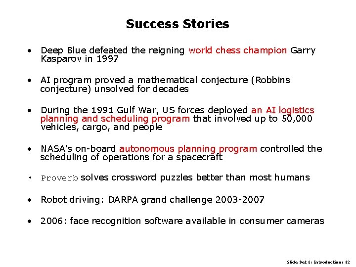 Success Stories • Deep Blue defeated the reigning world chess champion Garry Kasparov in