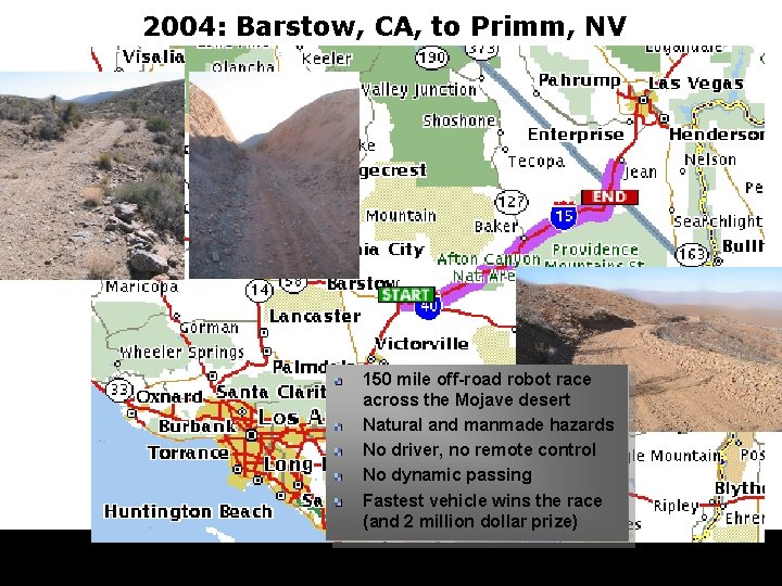 2004: Barstow, CA, to Primm, NV 150 mile off-road robot race across the Mojave