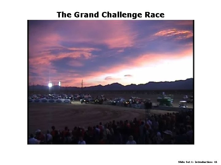 The Grand Challenge Race Slide Set 1: Introduction: 16 