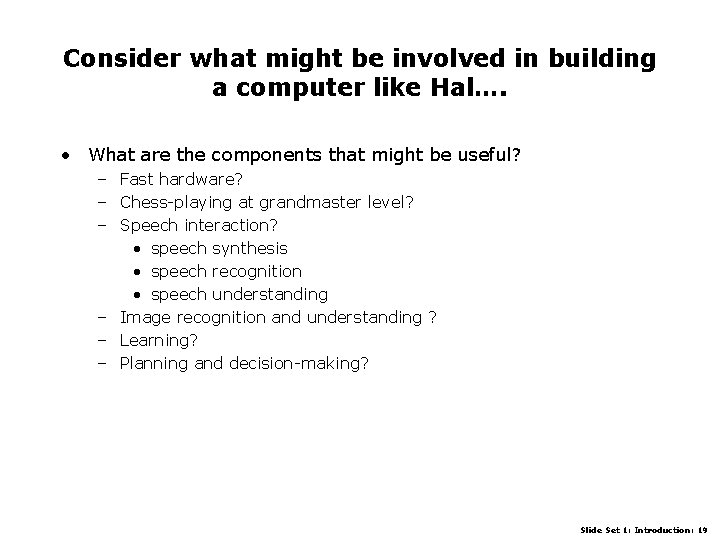 Consider what might be involved in building a computer like Hal…. • What are