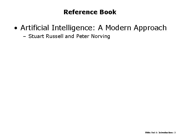 Reference Book • Artificial Intelligence: A Modern Approach – Stuart Russell and Peter Norving