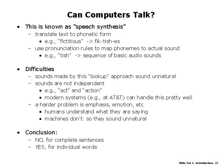 Can Computers Talk? • This is known as “speech synthesis” – translate text to