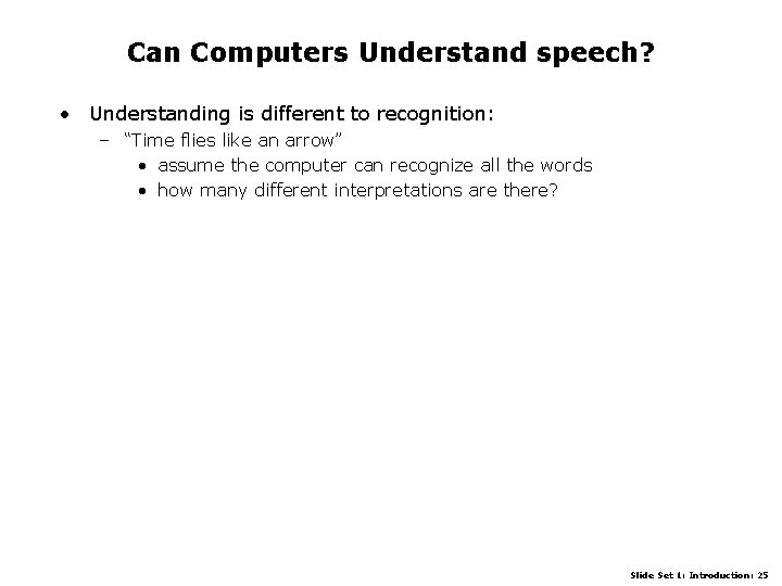 Can Computers Understand speech? • Understanding is different to recognition: – “Time flies like