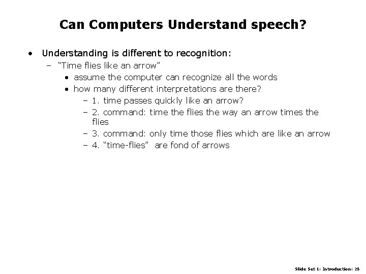 Can Computers Understand speech? • Understanding is different to recognition: – “Time flies like