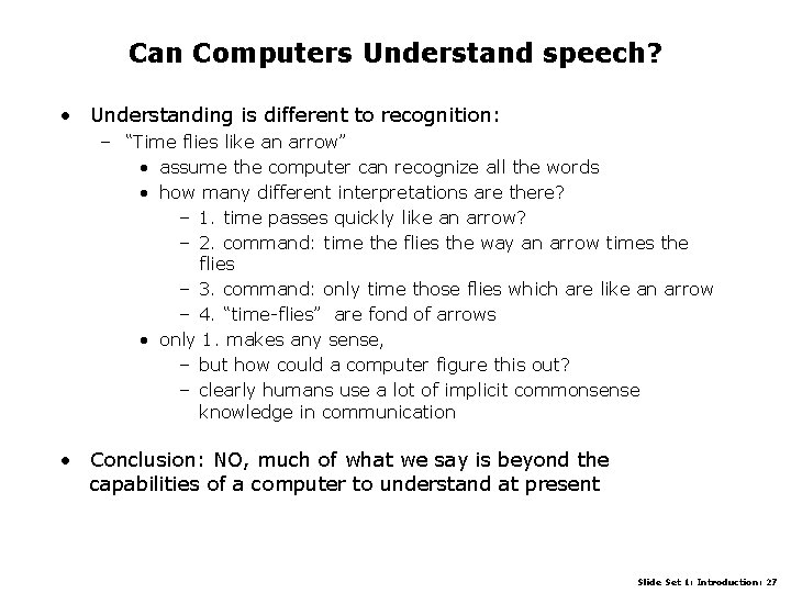 Can Computers Understand speech? • Understanding is different to recognition: – “Time flies like