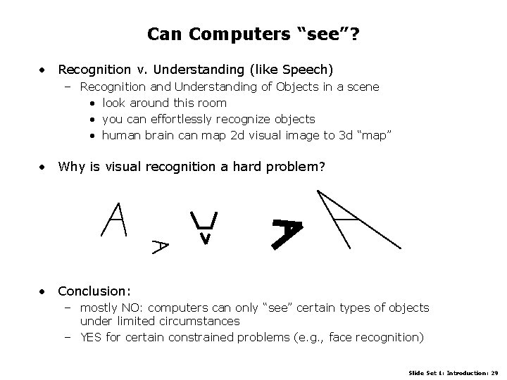Can Computers “see”? • Recognition v. Understanding (like Speech) – Recognition and Understanding of