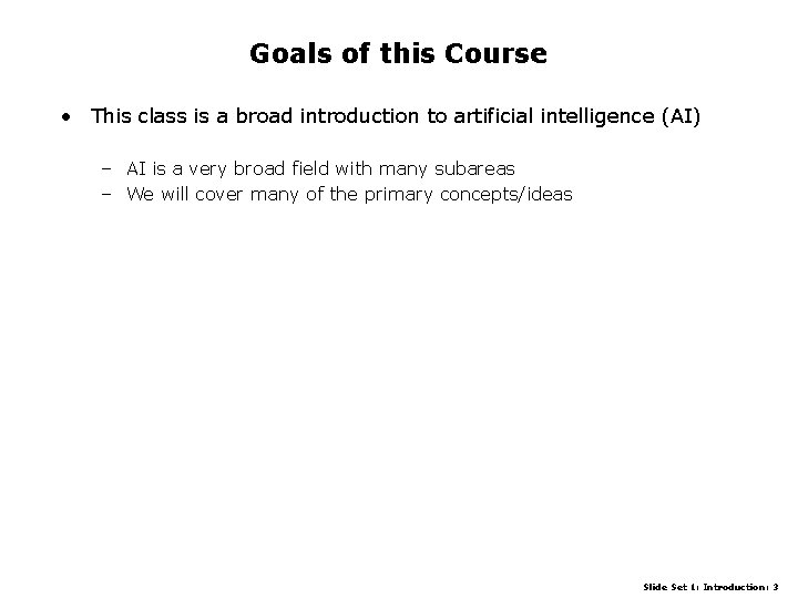 Goals of this Course • This class is a broad introduction to artificial intelligence