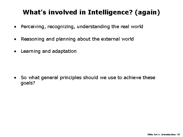 What’s involved in Intelligence? (again) • Perceiving, recognizing, understanding the real world • Reasoning