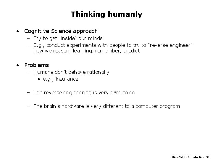 Thinking humanly • Cognitive Science approach – Try to get “inside” our minds –