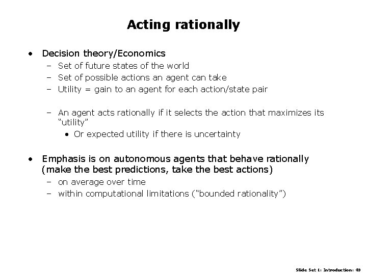 Acting rationally • Decision theory/Economics – Set of future states of the world –